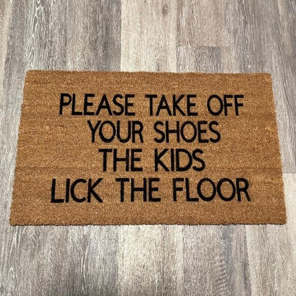Please Take Off Your Shoes the Kids Lick the Floor doormat - Picture 1 of 2